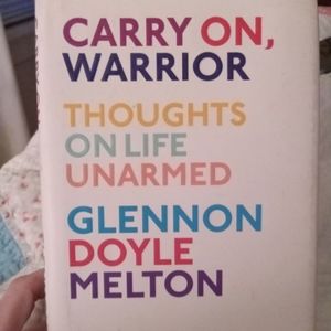 "CARRY ON WARRIOR, THOUGHTS ON LIFE UNARMED"